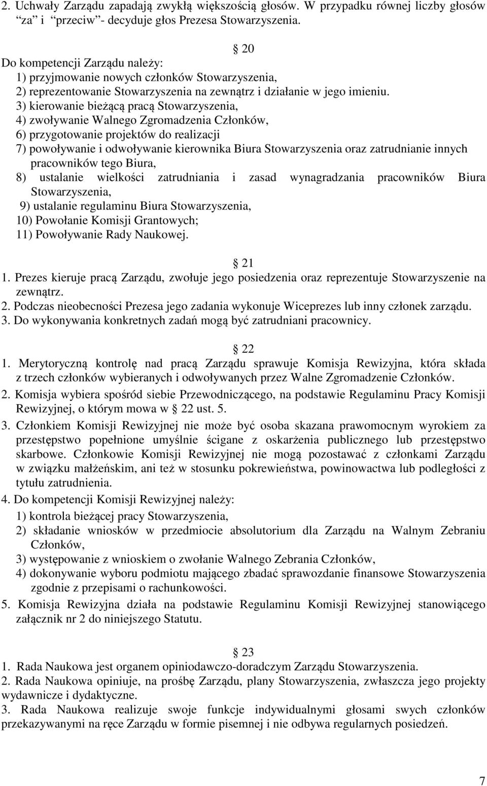 3) kierowanie bieżącą pracą Stowarzyszenia, 4) zwoływanie Walnego Zgromadzenia Członków, 6) przygotowanie projektów do realizacji 7) powoływanie i odwoływanie kierownika Biura Stowarzyszenia oraz