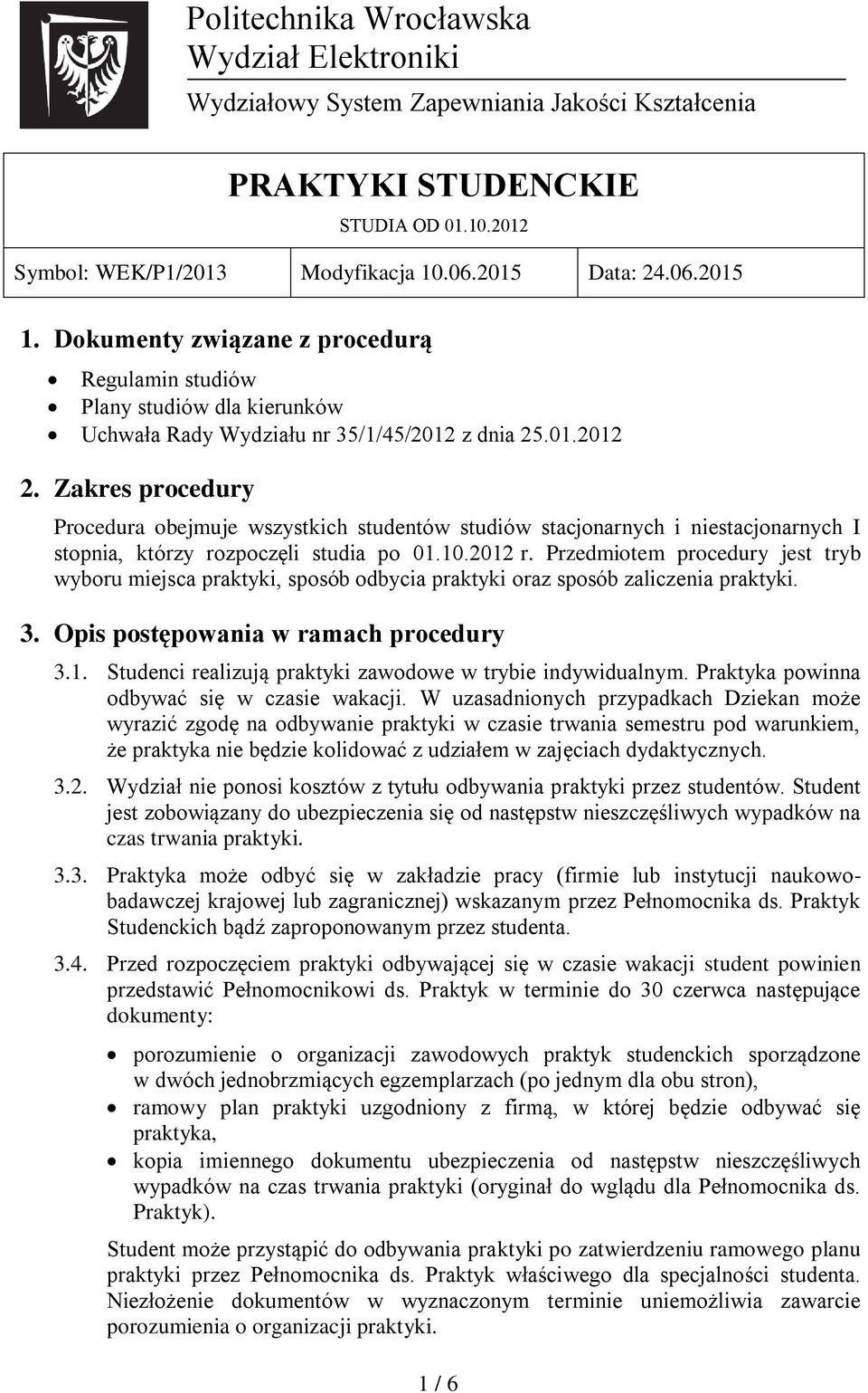 Zakres procedury Procedura obejmuje wszystkich studentów studiów stacjonarnych i niestacjonarnych I stopnia, którzy rozpoczęli studia po 01.10.2012 r.