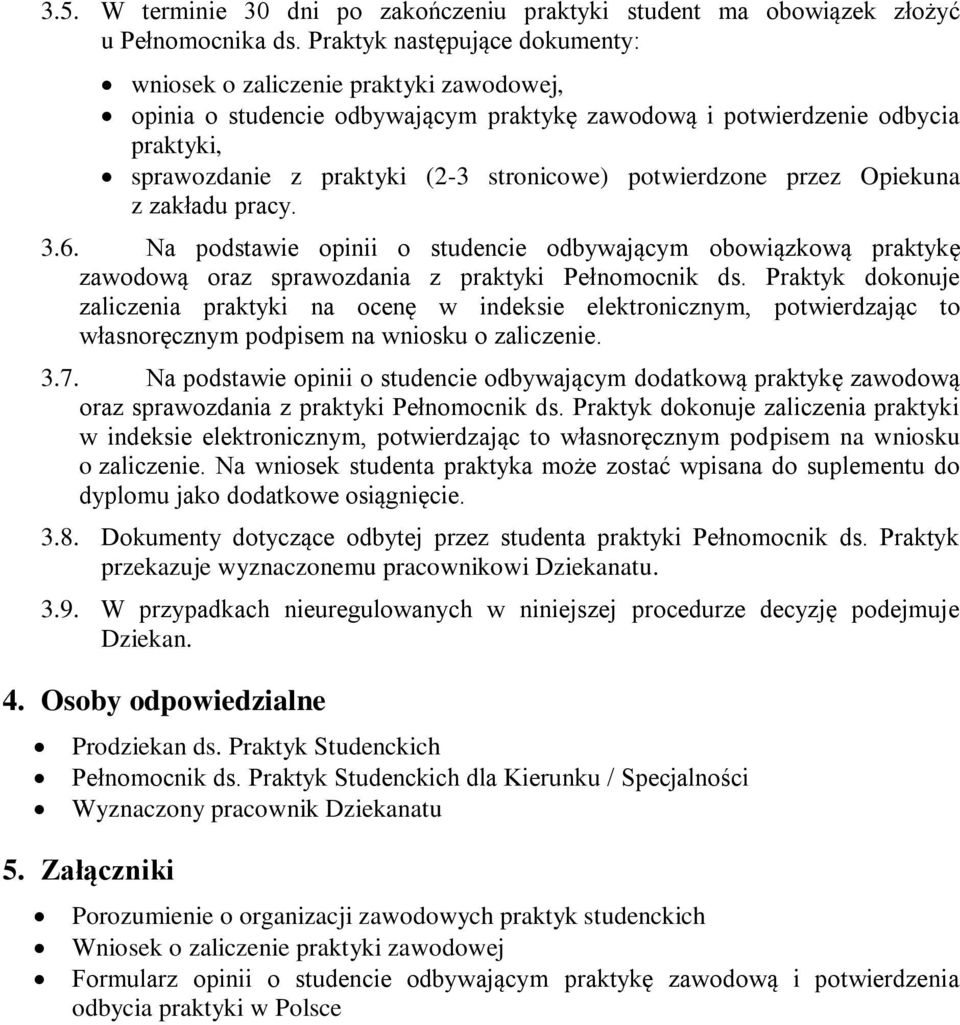 potwierdzone przez Opiekuna z zakładu pracy. 3.6. Na podstawie opinii o studencie odbywającym obowiązkową praktykę zawodową oraz sprawozdania z praktyki Pełnomocnik ds.