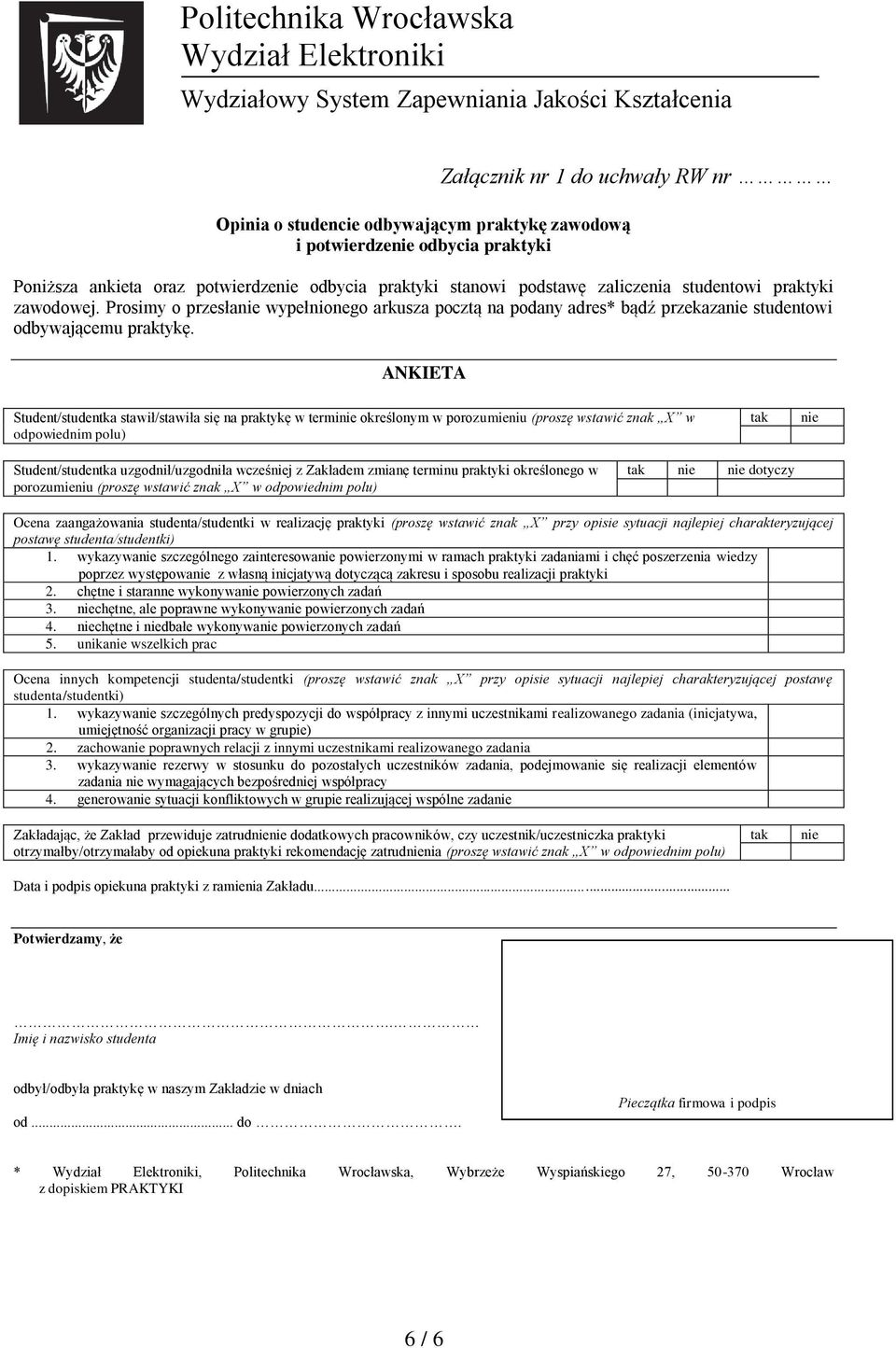 ANKIETA Student/studentka stawił/stawiła się na praktykę w terminie określonym w porozumieniu (proszę wstawić znak X w odpowiednim polu) tak nie Student/studentka uzgodnił/uzgodniła wcześniej z