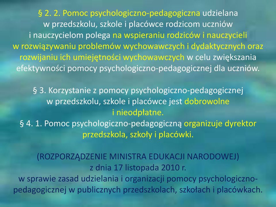 Korzystanie z pomocy psychologiczno-pedagogicznej w przedszkolu, szkole i placówce jest dobrowolne i nieodpłatne. 4. 1.