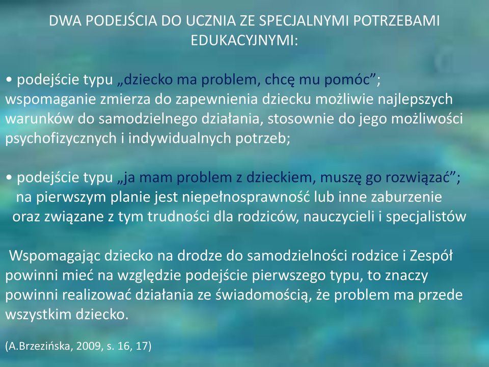 pierwszym planie jest niepełnosprawność lub inne zaburzenie oraz związane z tym trudności dla rodziców, nauczycieli i specjalistów Wspomagając dziecko na drodze do samodzielności