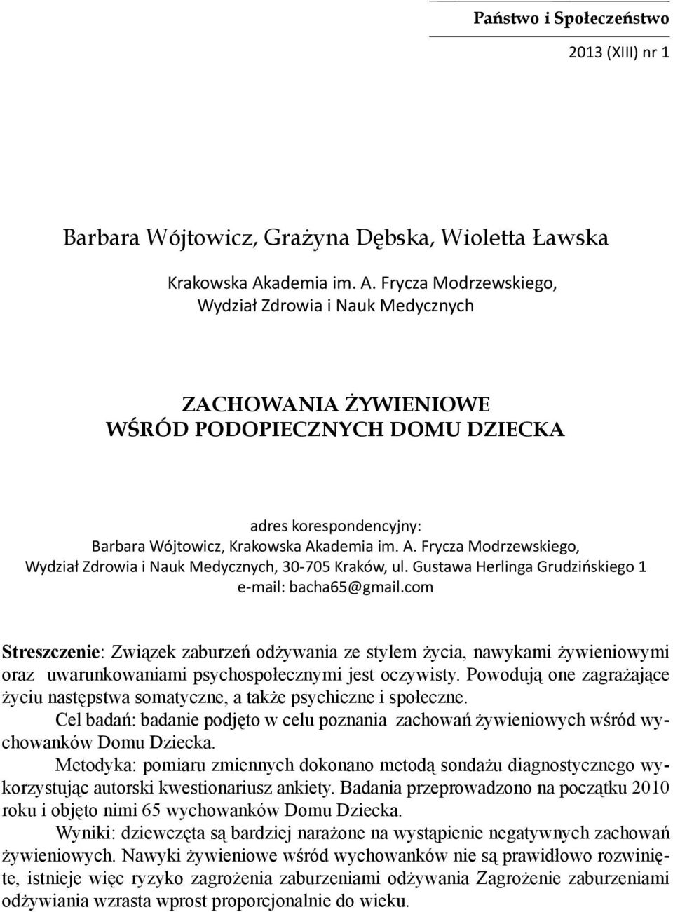 Gustawa Herlinga Grudzińskiego 1 e-mail: bacha65@gmail.com Streszczenie: Związek zaburzeń odżywania ze stylem życia, nawykami żywieniowymi oraz uwarunkowaniami psychospołecznymi jest oczywisty.