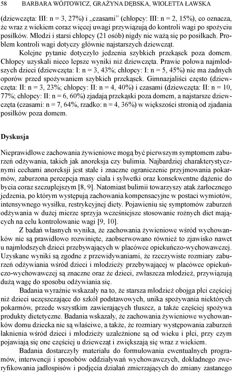 Kolejne pytanie dotyczyło jedzenia szybkich przekąsek poza domem. Chłopcy uzyskali nieco lepsze wyniki niż dziewczęta.