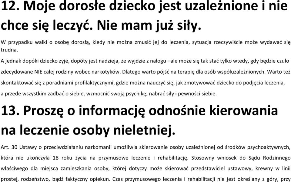 A jednak dopóki dziecko żyje, dopóty jest nadzieja, że wyjdzie z nałogu ale może się tak stać tylko wtedy, gdy będzie czuło zdecydowane NIE całej rodziny wobec narkotyków.