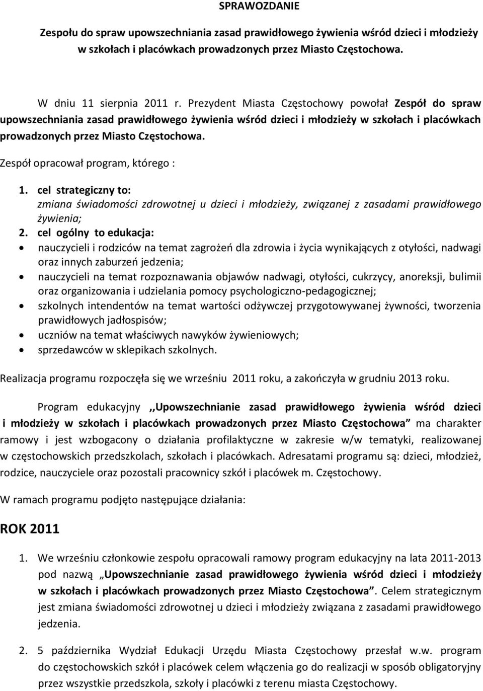 Zespół opracował program, którego : 1. cel strategiczny to: zmiana świadomości zdrowotnej u dzieci i młodzieży, związanej z zasadami prawidłowego żywienia; 2.