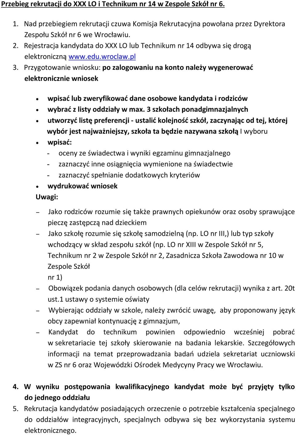 Przygotowanie wniosku: po zalogowaniu na konto należy wygenerować elektronicznie wniosek wpisać lub zweryfikować dane osobowe kandydata i rodziców wybrać z listy oddziały w max.