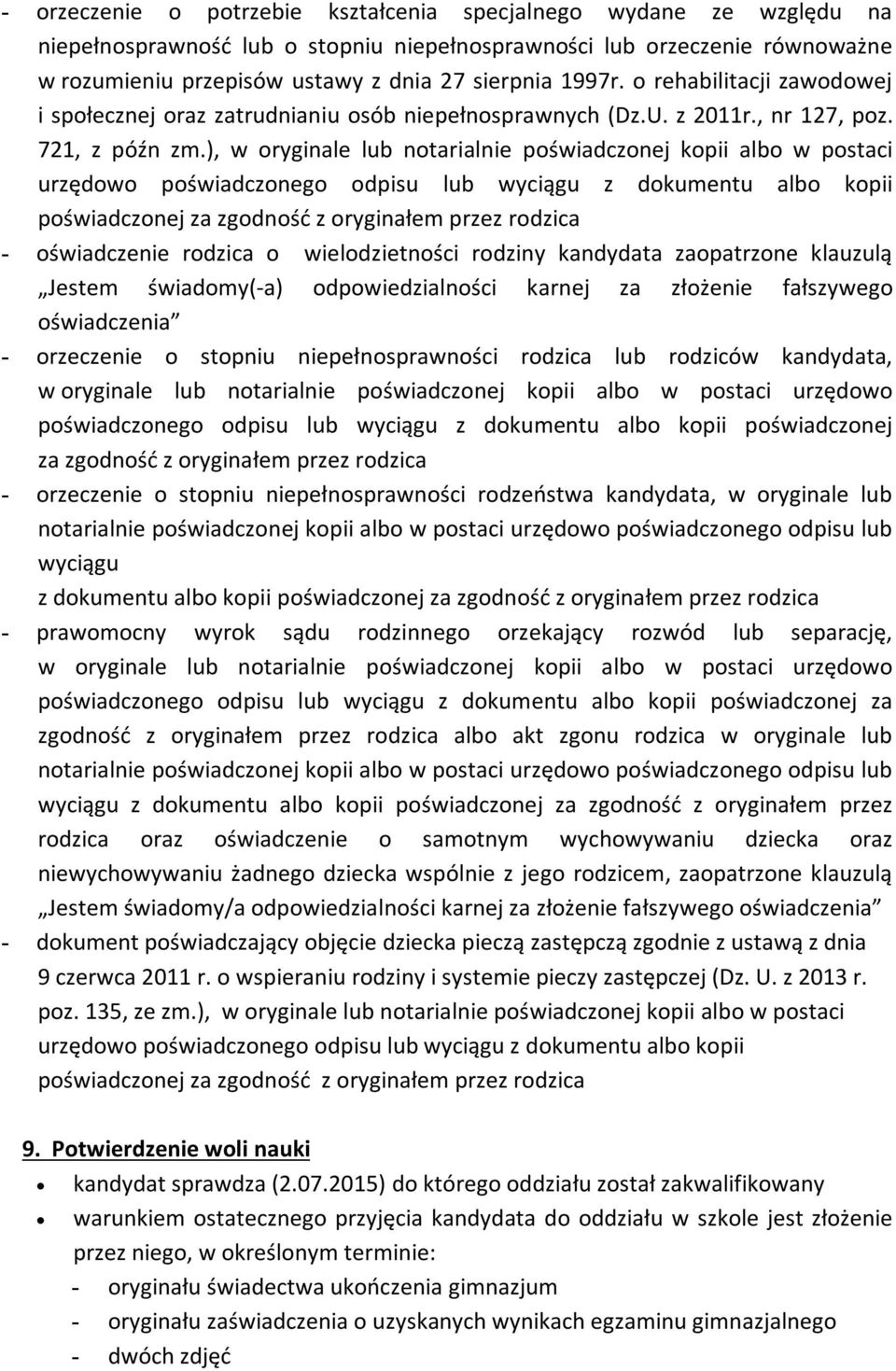 ), w oryginale lub notarialnie poświadczonej kopii albo w postaci urzędowo poświadczonego odpisu lub wyciągu z dokumentu albo kopii poświadczonej za zgodność z oryginałem przez rodzica - oświadczenie