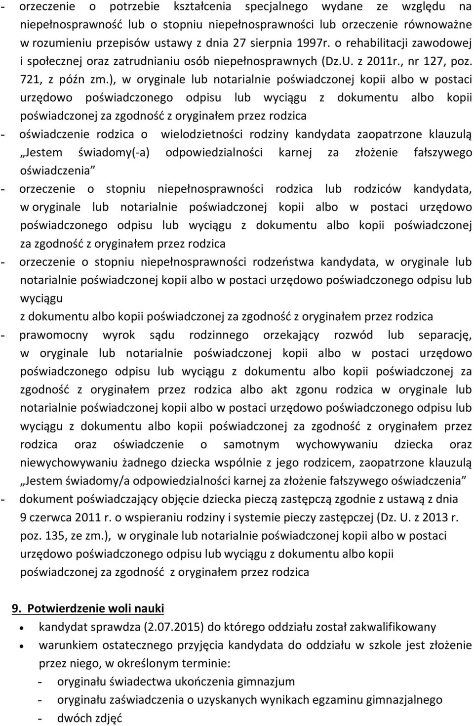 ), w oryginale lub notarialnie poświadczonej kopii albo w postaci urzędowo poświadczonego odpisu lub wyciągu z dokumentu albo kopii poświadczonej za zgodność z oryginałem przez rodzica - oświadczenie