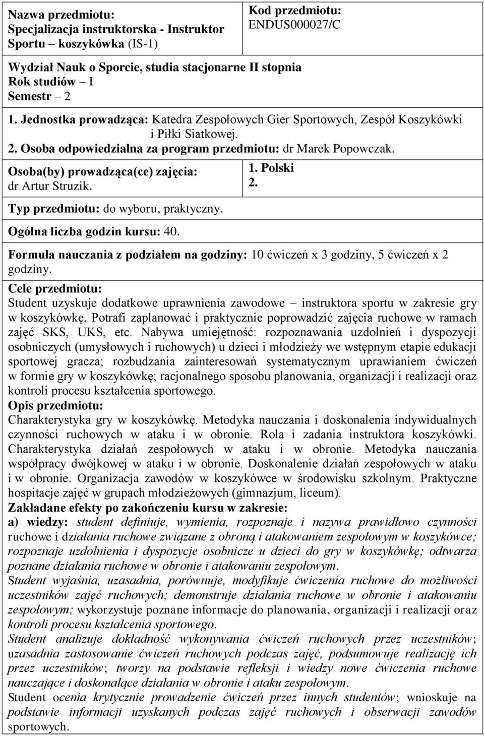 Osoba(by) prowadząca(ce) zajęcia: dr Artur Struzik. Typ przedmiotu: do wyboru, praktyczny. Ogólna liczba godzin kursu: 40. 1. Polski 2.