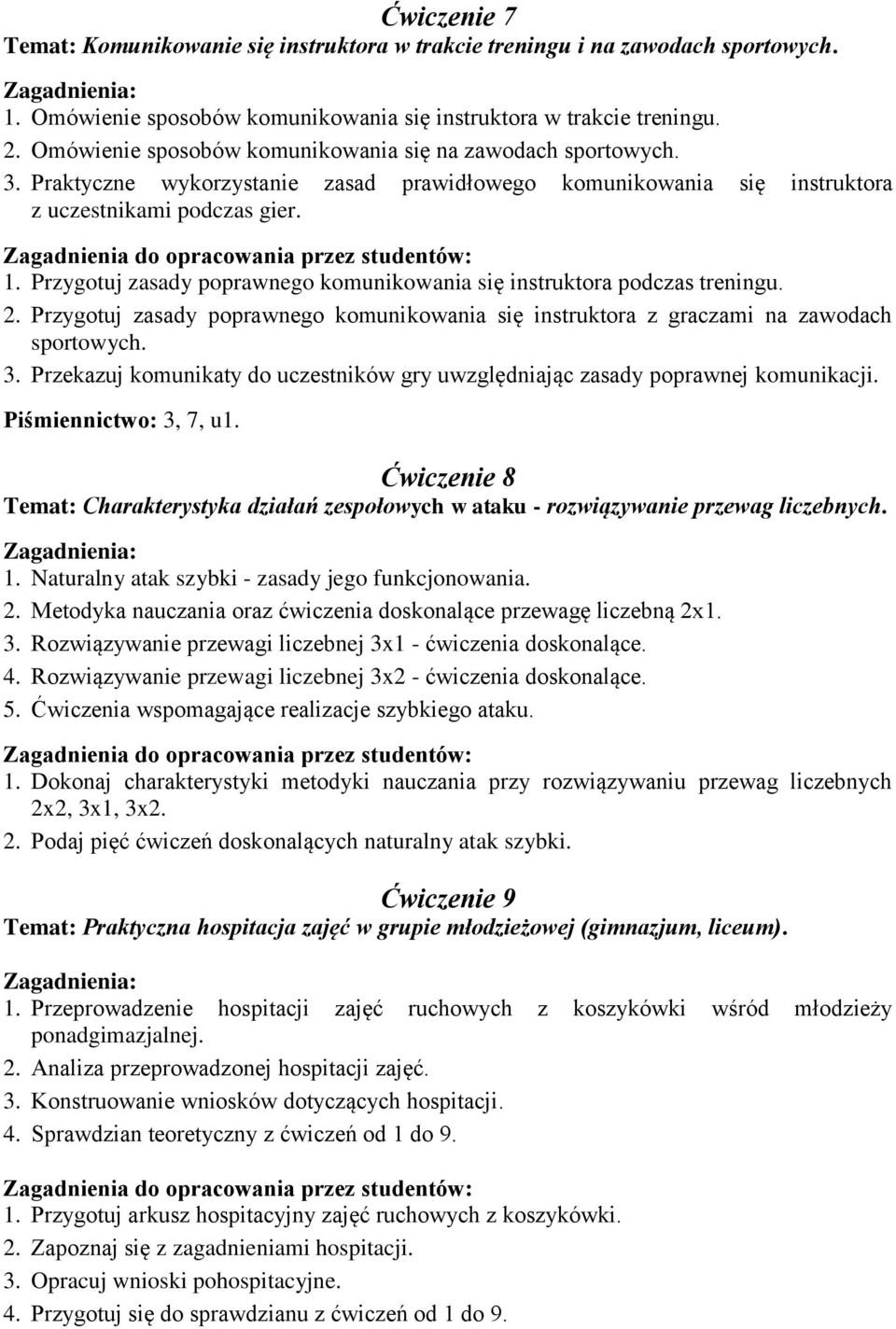 Przygotuj zasady poprawnego komunikowania się instruktora podczas treningu. 2. Przygotuj zasady poprawnego komunikowania się instruktora z graczami na zawodach sportowych. 3.