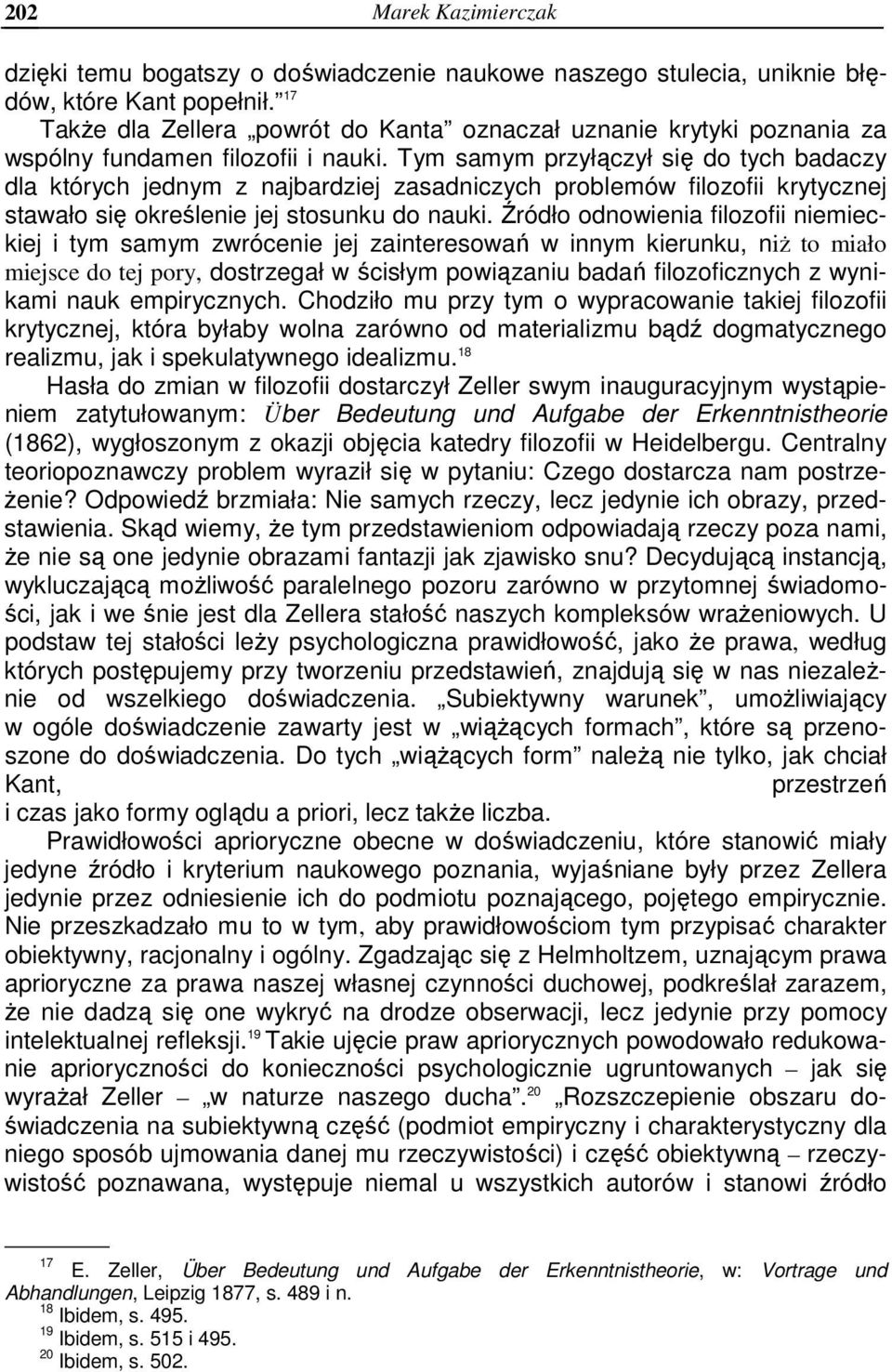 Tym samym przyłączył się do tych badaczy dla których jednym z najbardziej zasadniczych problemów filozofii krytycznej stawało się określenie jej stosunku do nauki.