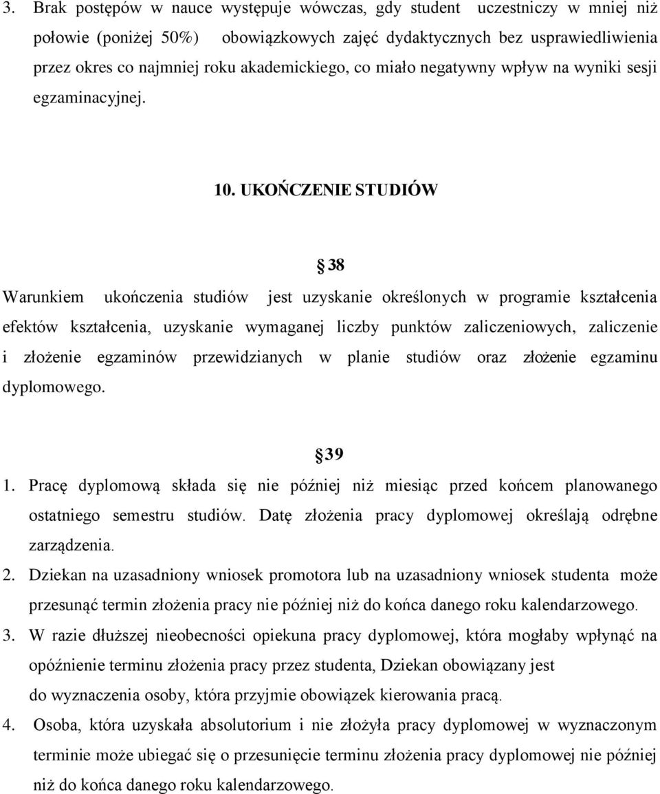 UKOŃCZENIE STUDIÓW 38 Warunkiem ukończenia studiów jest uzyskanie określonych w programie kształcenia efektów kształcenia, uzyskanie wymaganej liczby punktów zaliczeniowych, zaliczenie i złożenie