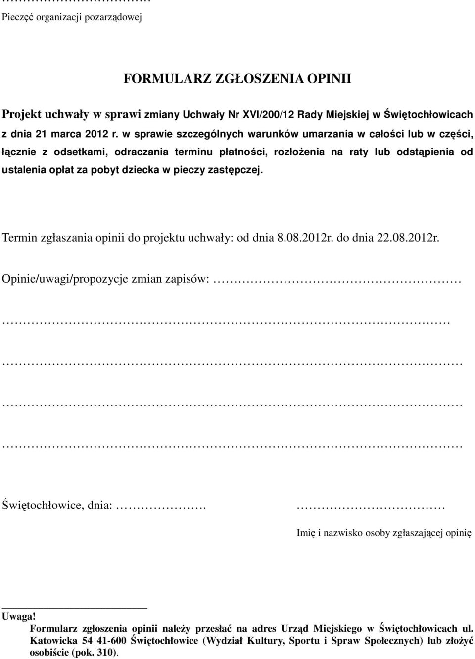 zastępczej. Termin zgłaszania opinii do projektu uchwały: od dnia 8.08.2012r. do dnia 22.08.2012r. Opinie/uwagi/propozycje zmian zapisów: Świętochłowice, dnia:.