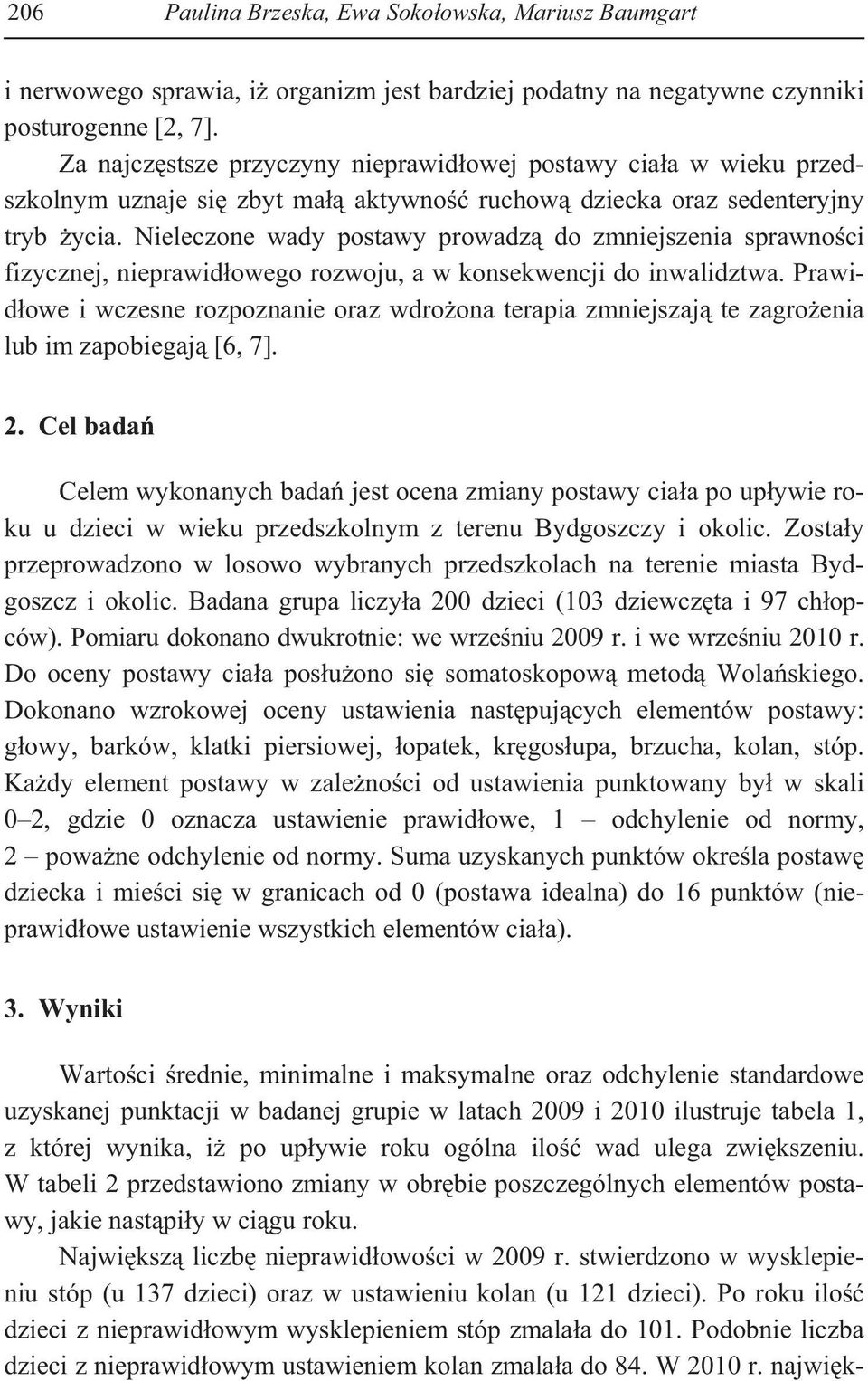 Nieleczone wady postawy prowadz do zmniejszenia sprawno ci fizycznej, nieprawid owego rozwoju, a w konsekwencji do inwalidztwa.