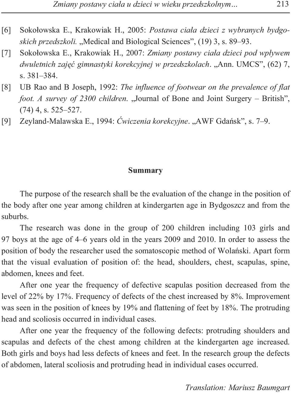 [8] UB Rao and B Joseph, 1992: The influence of footwear on the prevalence of flat foot. A survey of 2300 children. Journal of Bone and Joint Surgery British, (74) 4, s. 525 527.