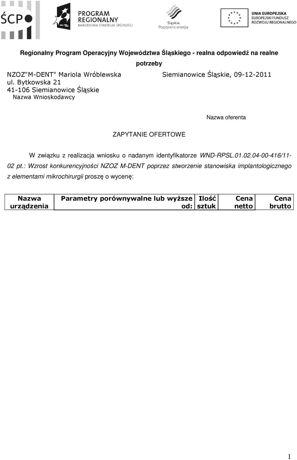 Bytkowska 2 4-06 Siemianowice Śląskie Nazwa Wnioskodawcy Nazwa oferenta ZAPYTANIE OFERTOWE W związku z realizacja wniosku o nadanym