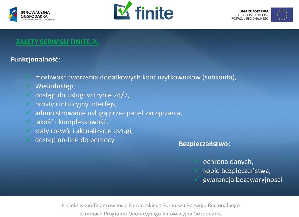 dostęp do usługi w trybie 24/7, prosty i intuicyjny interfejs, administrowanie usługą przez panel