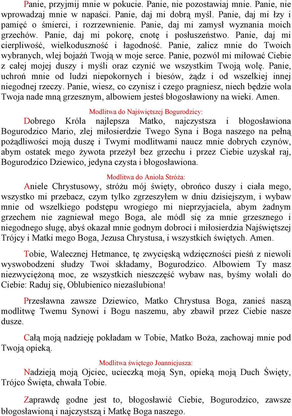 Panie, zalicz mnie do Twoich wybranych, wlej bojaźń Twoją w moje serce. Panie, pozwól mi miłować Ciebie z całej mojej duszy i myśli oraz czynić we wszystkim Twoją wolę.