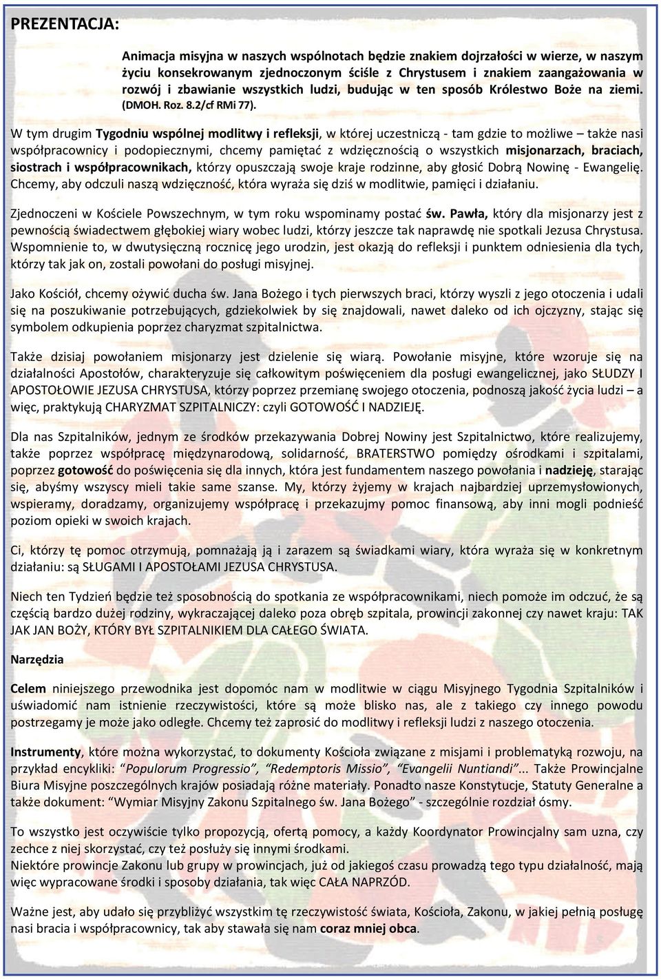 W tym drugim Tygodniu wspólnej modlitwy i refleksji, w której uczestniczą tam gdzie to możliwe także nasi współpracownicy i podopiecznymi, chcemy pamiętać z wdzięcznością o wszystkich misjonarzach,