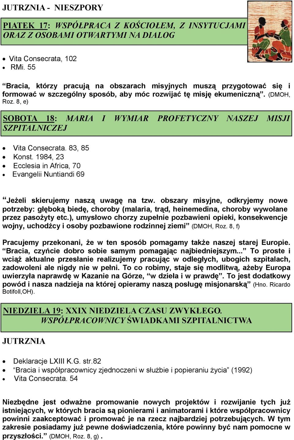8, e) SOBOTA 18: MARIA I WYMIAR PROFETYCZNY NASZEJ MISJI SZPITALNICZEJ Vita Consecrata. 83, 85 Konst. 1984, 23 Ecclesia in Africa, 70 Evangelii Nuntiandi 69 Jeżeli skierujemy naszą uwagę na tzw.
