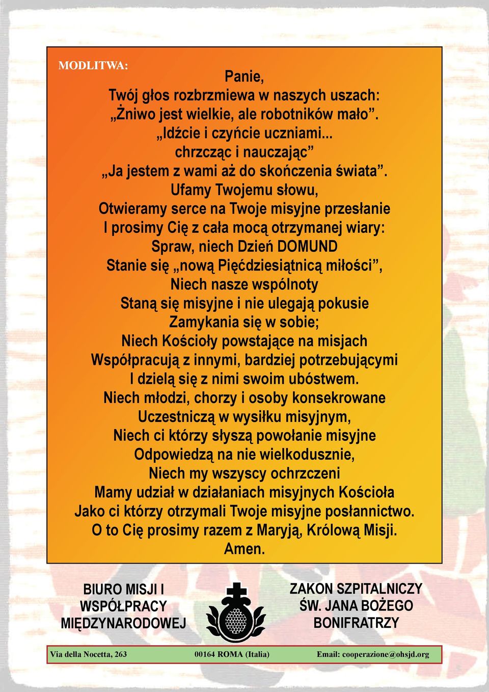 Staną się misyjne i nie ulegają pokusie Zamykania się w sobie; Niech Kościoły powstające na misjach Współpracują z innymi, bardziej potrzebującymi I dzielą się z nimi swoim ubóstwem.