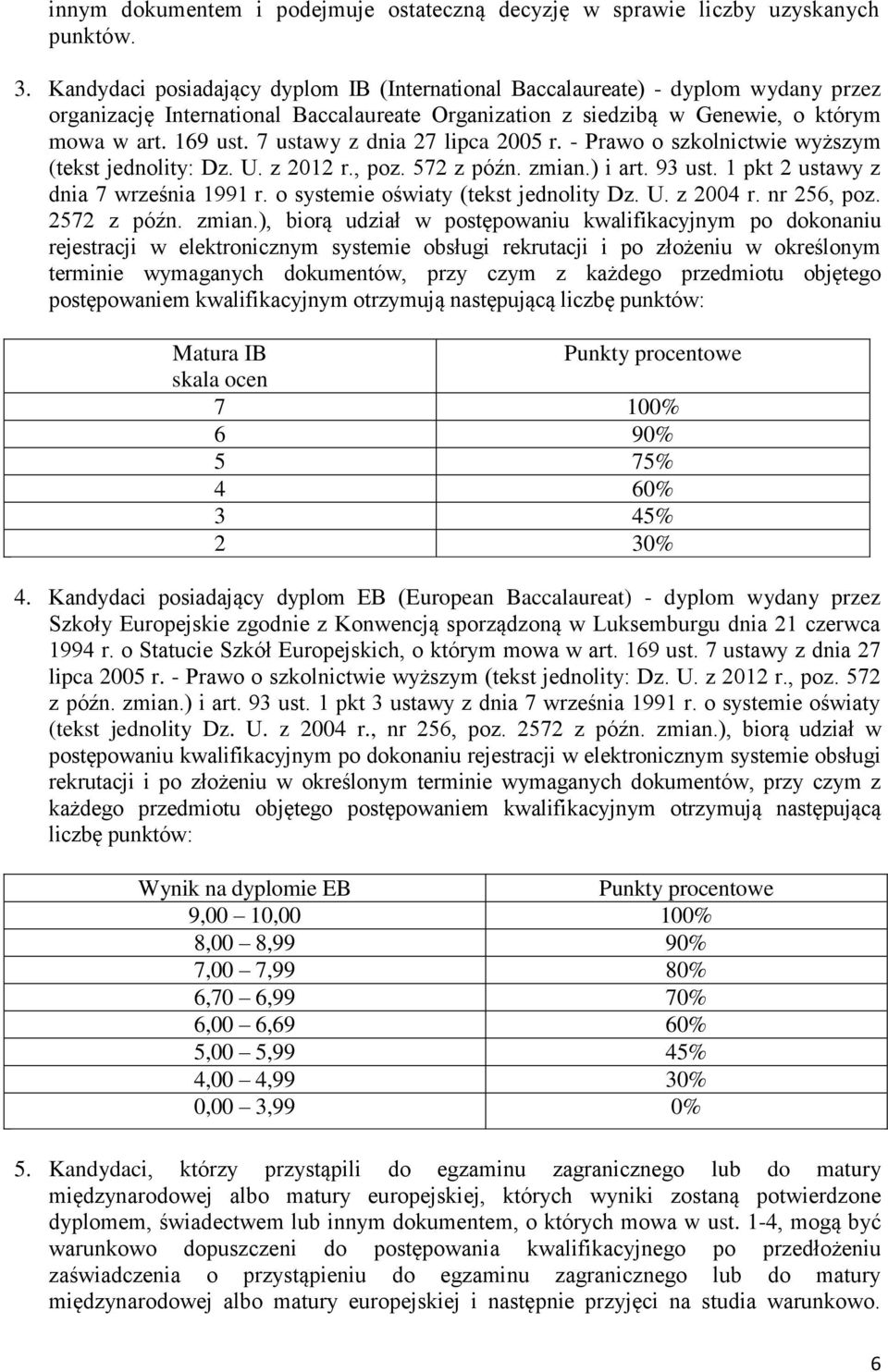 7 ustawy z dnia 27 lipca 2005 r. - Prawo o szkolnictwie wyższym (tekst jednolity: Dz. U. z 2012 r., poz. 572 z późn. zmian.) i art. 93 ust. 1 pkt 2 ustawy z dnia 7 września 1991 r.