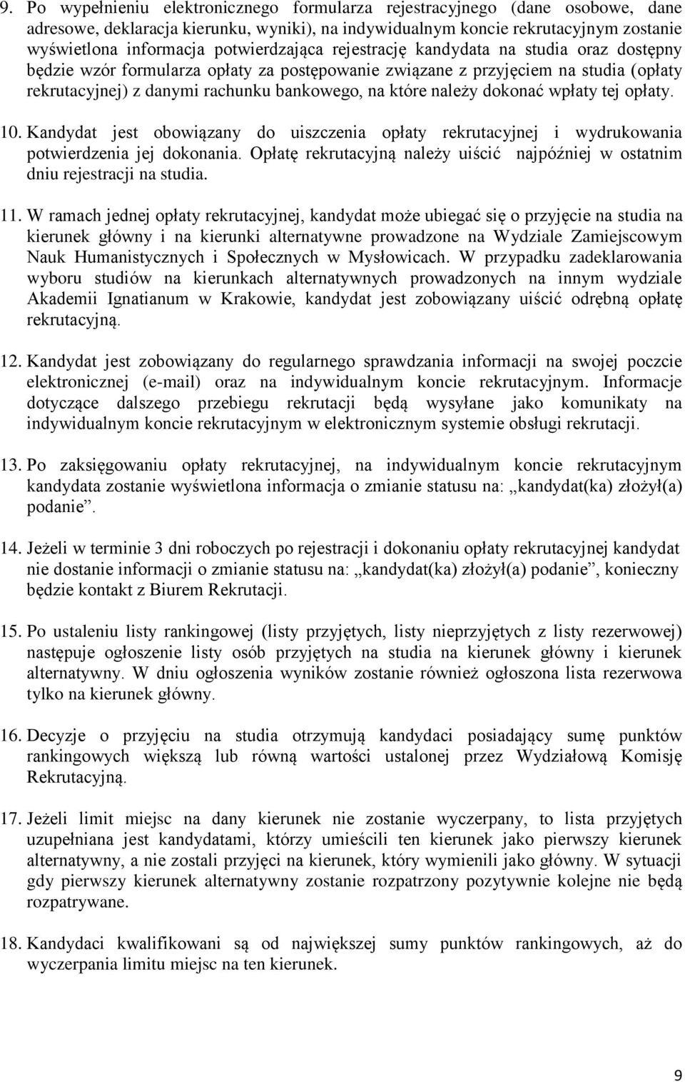 należy dokonać wpłaty tej opłaty. 10. Kandydat jest obowiązany do uiszczenia opłaty rekrutacyjnej i wydrukowania potwierdzenia jej dokonania.