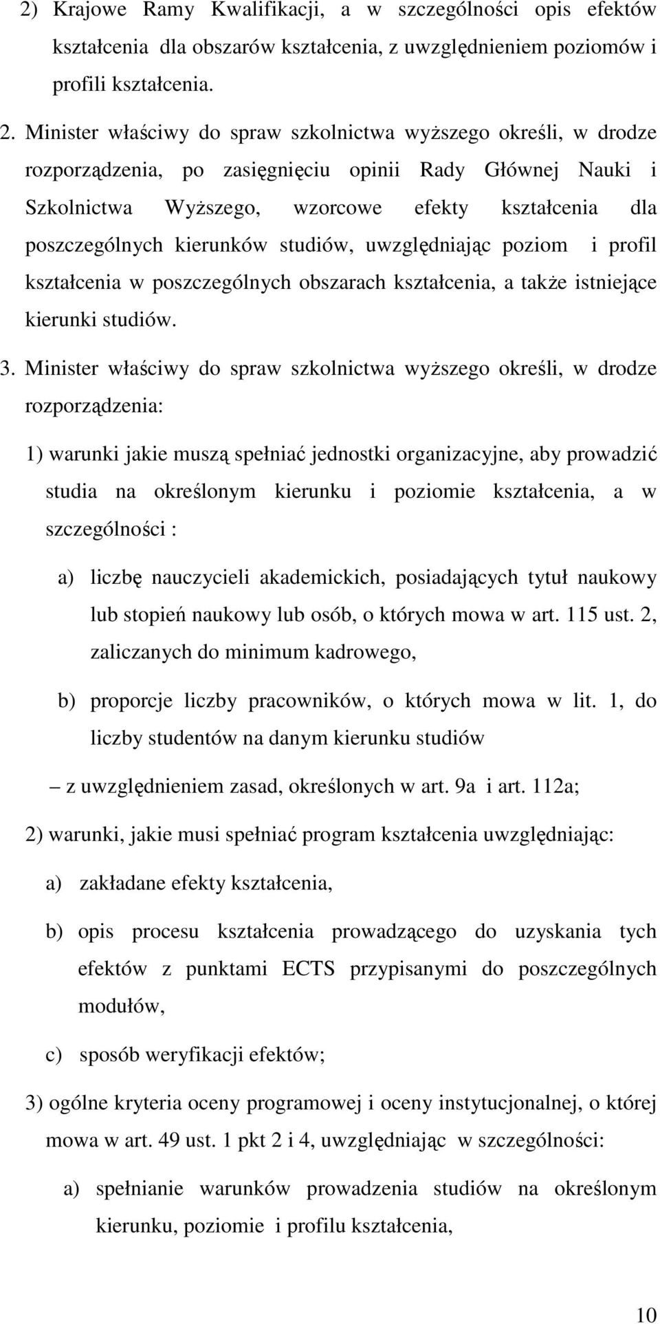 kierunków studiów, uwzględniając poziom i profil kształcenia w poszczególnych obszarach kształcenia, a takŝe istniejące kierunki studiów. 3.