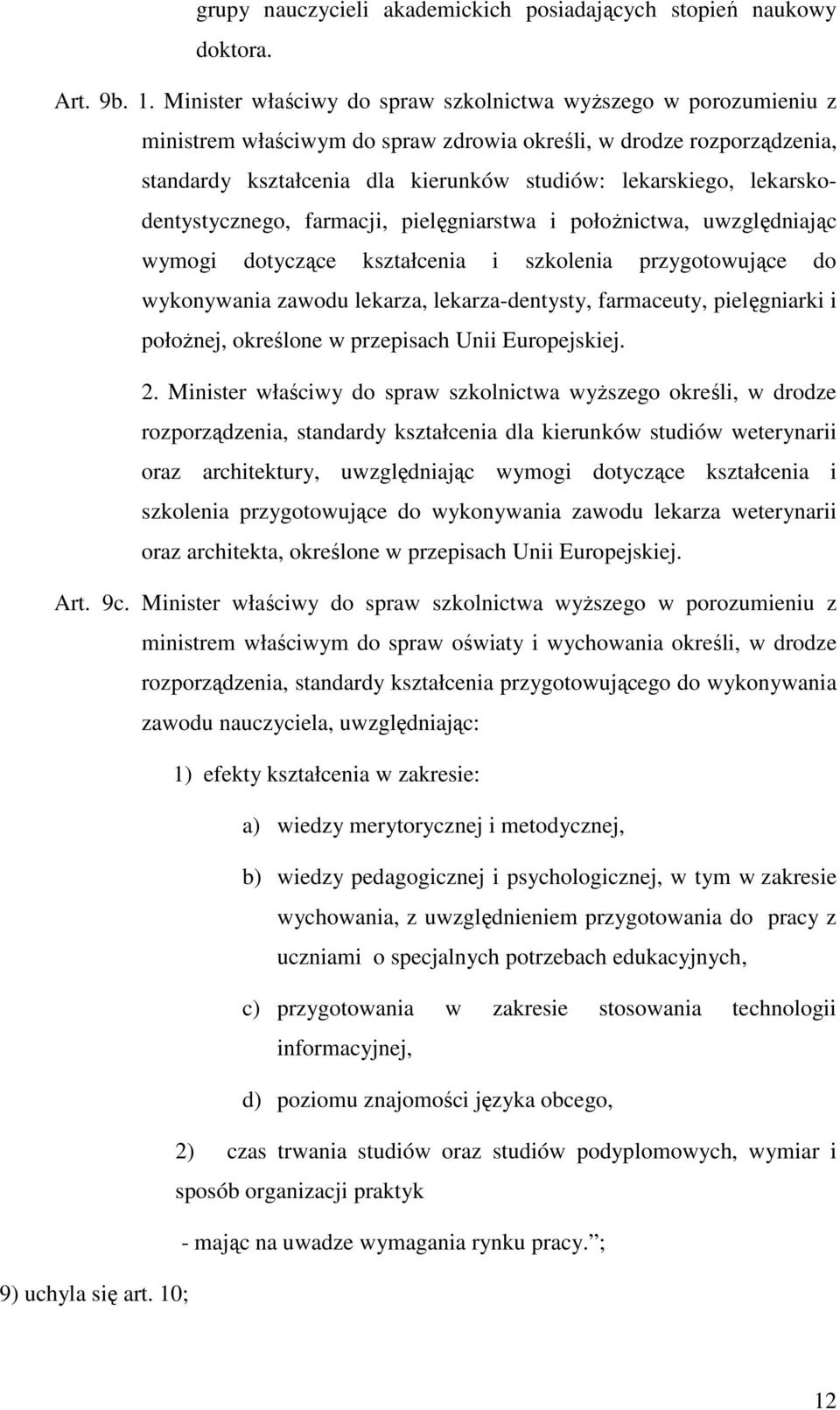 lekarskodentystycznego, farmacji, pielęgniarstwa i połoŝnictwa, uwzględniając wymogi dotyczące kształcenia i szkolenia przygotowujące do wykonywania zawodu lekarza, lekarza-dentysty, farmaceuty,