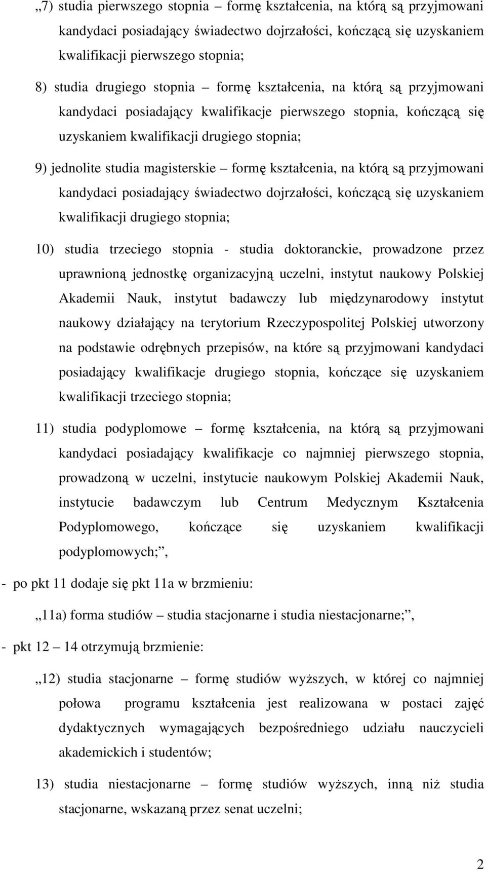 kształcenia, na którą są przyjmowani kandydaci posiadający świadectwo dojrzałości, kończącą się uzyskaniem kwalifikacji drugiego stopnia; 10) studia trzeciego stopnia - studia doktoranckie,