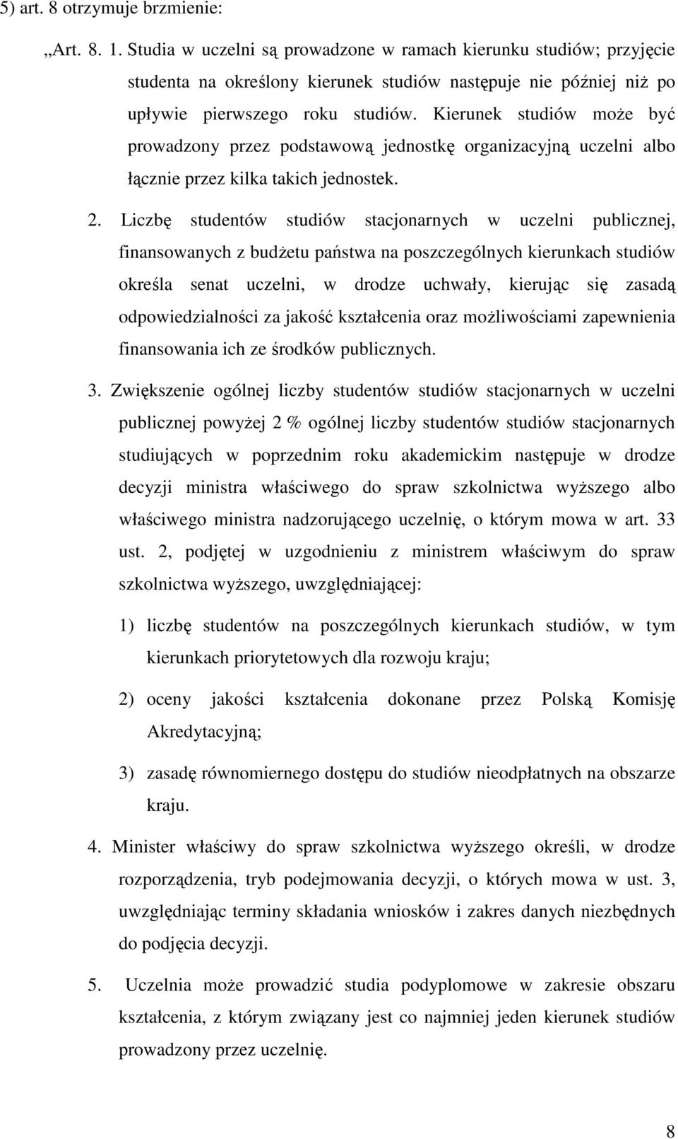 Kierunek studiów moŝe być prowadzony przez podstawową jednostkę organizacyjną uczelni albo łącznie przez kilka takich jednostek. 2.