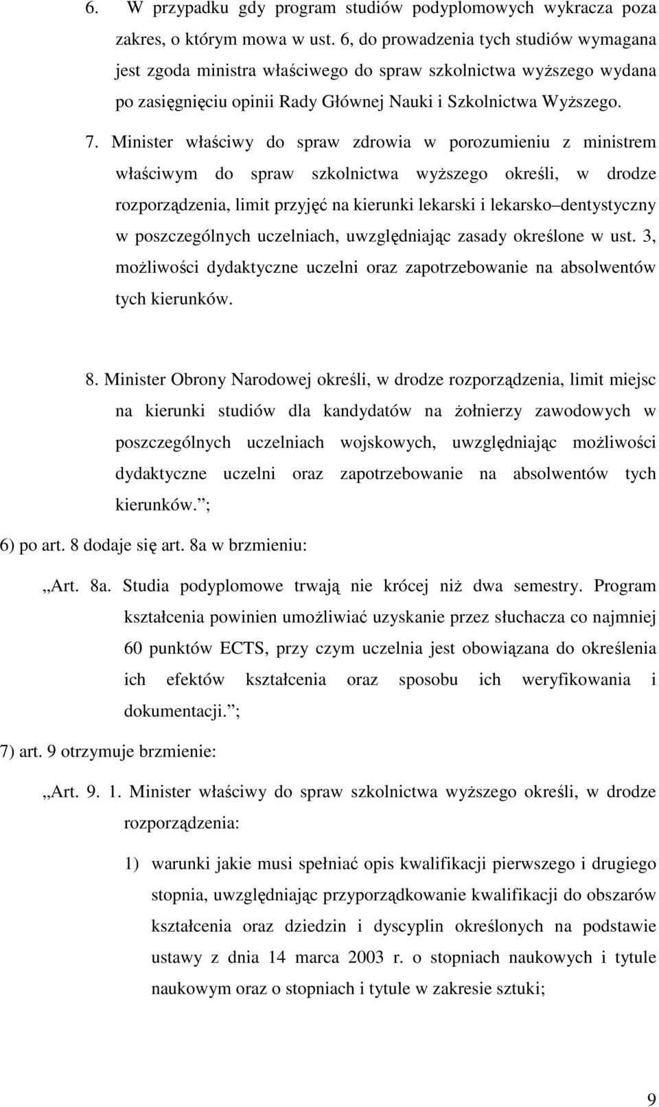 Minister właściwy do spraw zdrowia w porozumieniu z ministrem właściwym do spraw szkolnictwa wyŝszego określi, w drodze rozporządzenia, limit przyjęć na kierunki lekarski i lekarsko dentystyczny w