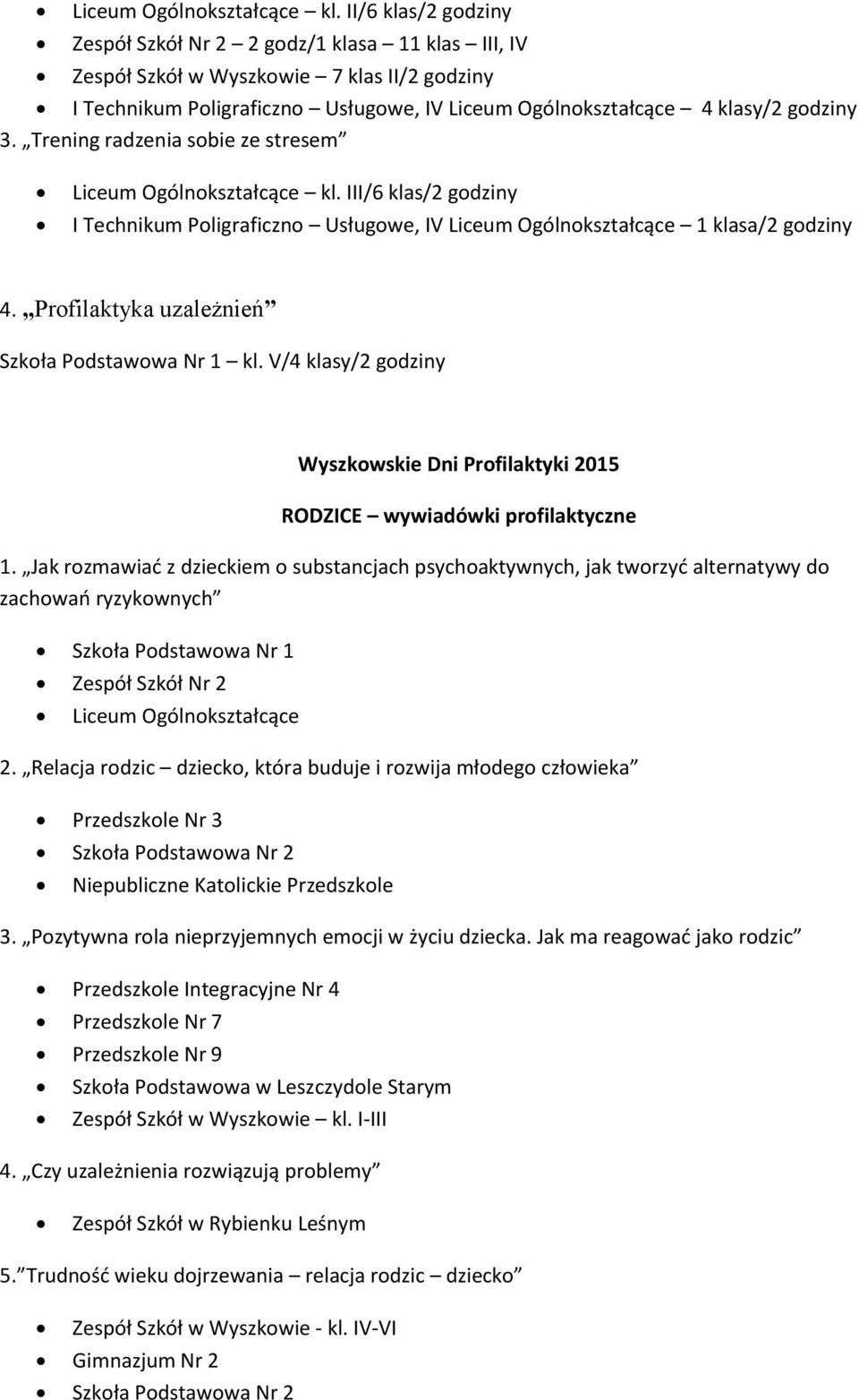 Trening radzenia sobie ze stresem  III/6 klas/2 godziny I Technikum Poligraficzno Usługowe, IV Liceum Ogólnokształcące 1 klasa/2 godziny 4. Profilaktyka uzależnień Szkoła Podstawowa Nr 1 kl.