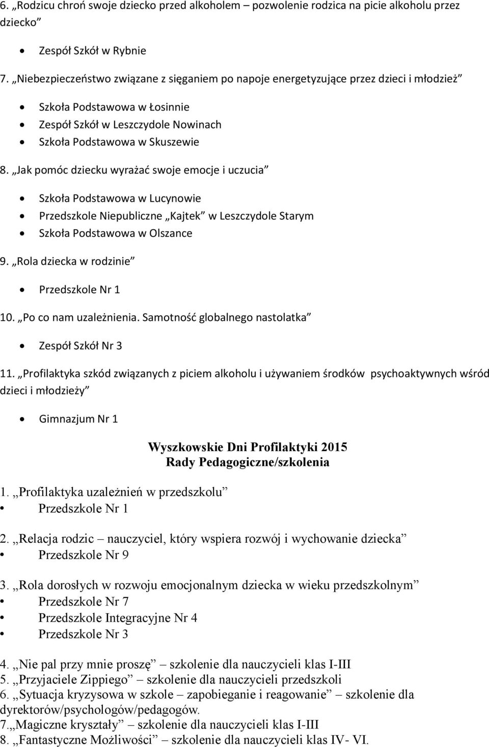 Jak pomóc dziecku wyrażać swoje emocje i uczucia Szkoła Podstawowa w Lucynowie Przedszkole Niepubliczne Kajtek w Leszczydole Starym Szkoła Podstawowa w Olszance 9.