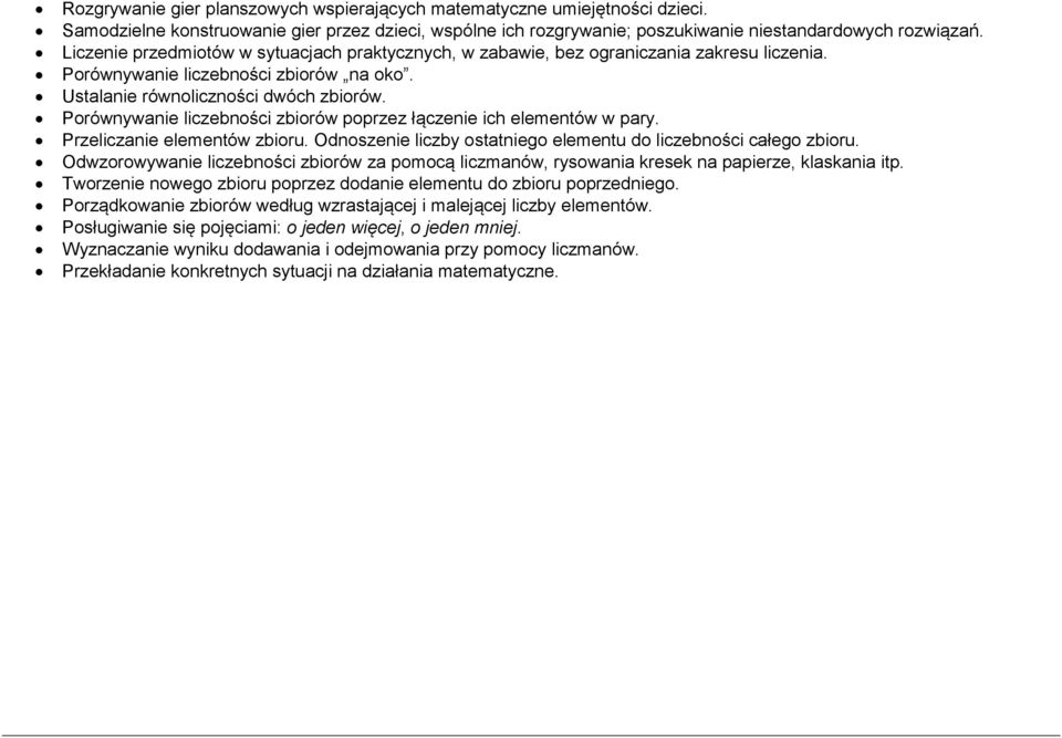 Porównywanie liczebności zbiorów poprzez łączenie ich elementów w pary. Przeliczanie elementów zbioru. Odnoszenie liczby ostatniego elementu do liczebności całego zbioru.