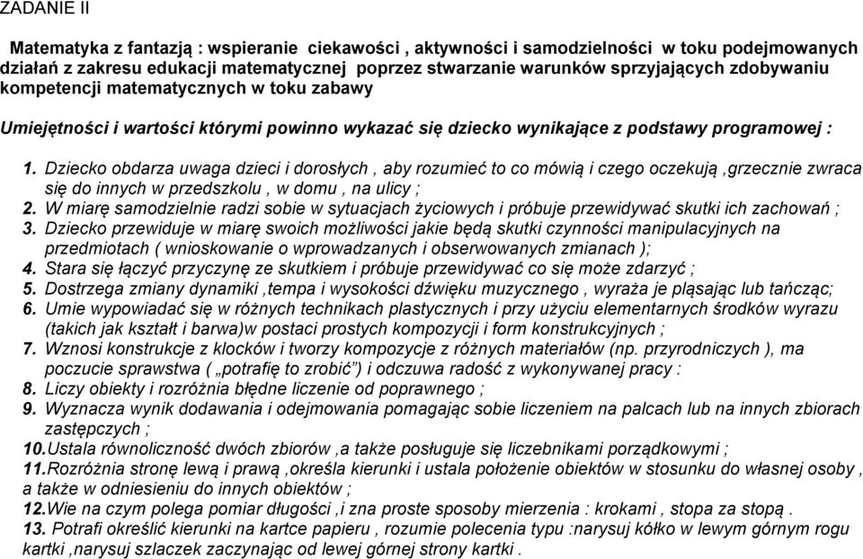 Dziecko obdarza uwaga dzieci i dorosłych, aby rozumieć to co mówią i czego oczekują,grzecznie zwraca się do innych w przedszkolu, w domu, na ulicy ; 2.