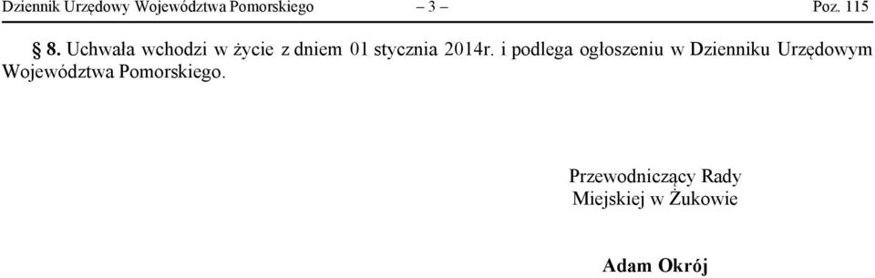 i podlega ogłoszeniu w Dzienniku Urzędowym Województwa
