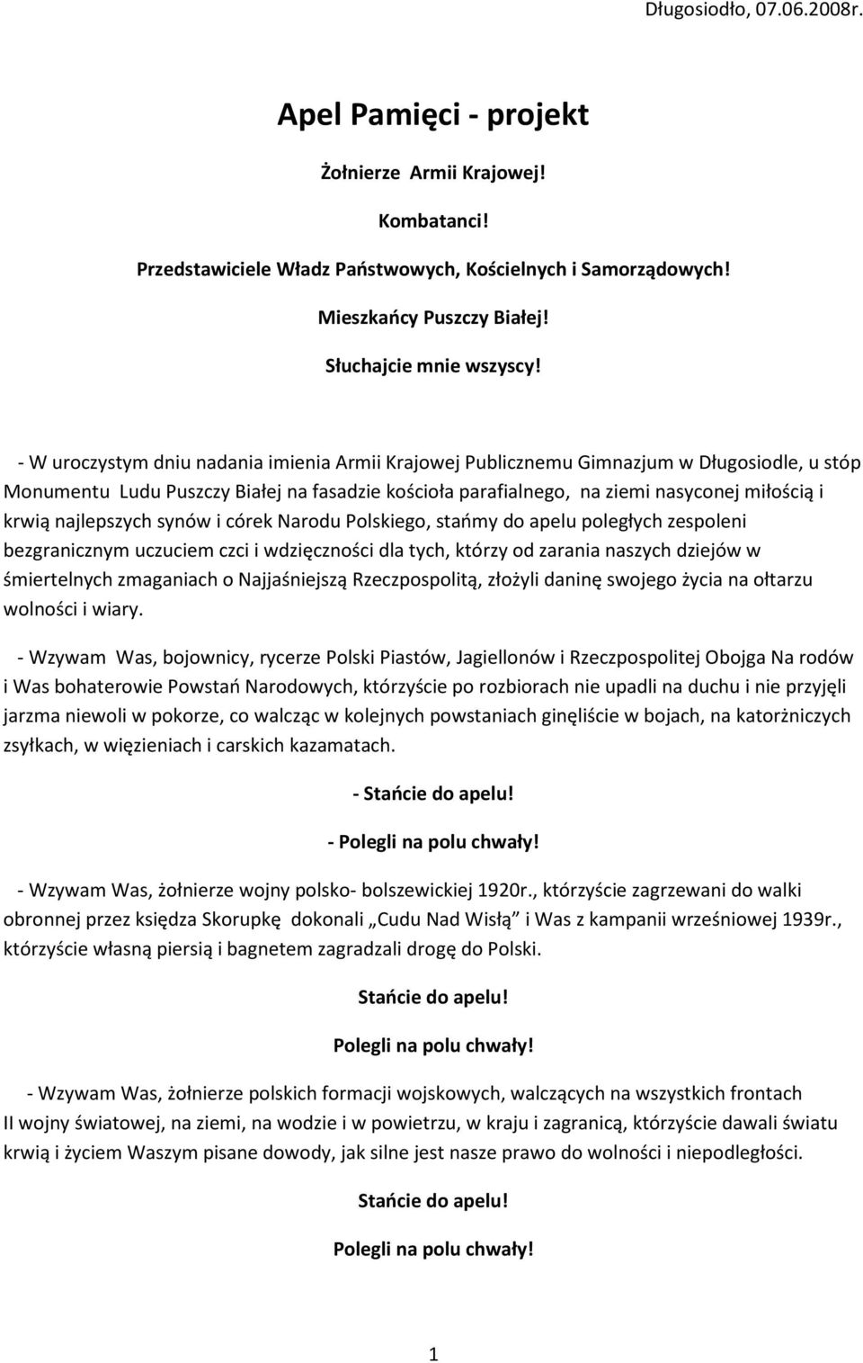 - W uroczystym dniu nadania imienia Armii Krajowej Publicznemu Gimnazjum w Długosiodle, u stóp Monumentu Ludu Puszczy Białej na fasadzie kościoła parafialnego, na ziemi nasyconej miłością i krwią