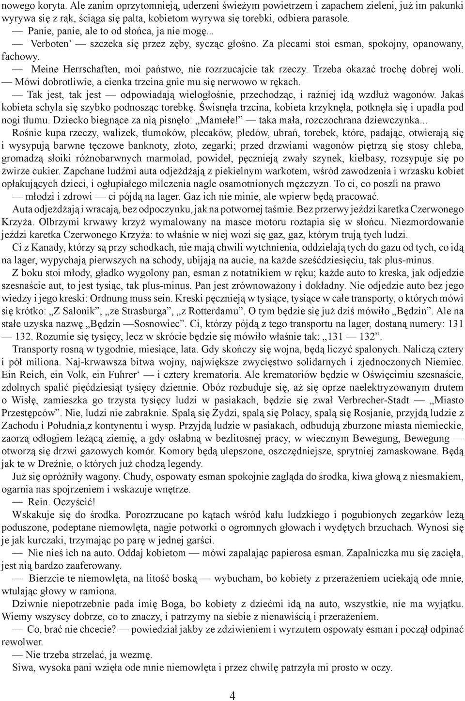 Meine Herrschaften, moi państwo, nie rozrzucajcie tak rzeczy. Trzeba okazać trochę dobrej woli. Mówi dobrotliwie, a cienka trzcina gnie mu się nerwowo w rękach.