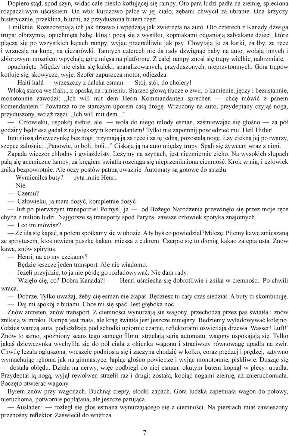 Oto czterech z Kanady dźwiga trupa: olbrzymią, opuchniętą babę, klną i pocą się z wysiłku, kopniakami odganiają zabłąkane dzieci, które plączą się po wszystkich kątach rampy, wyjąc przeraźliwie jak