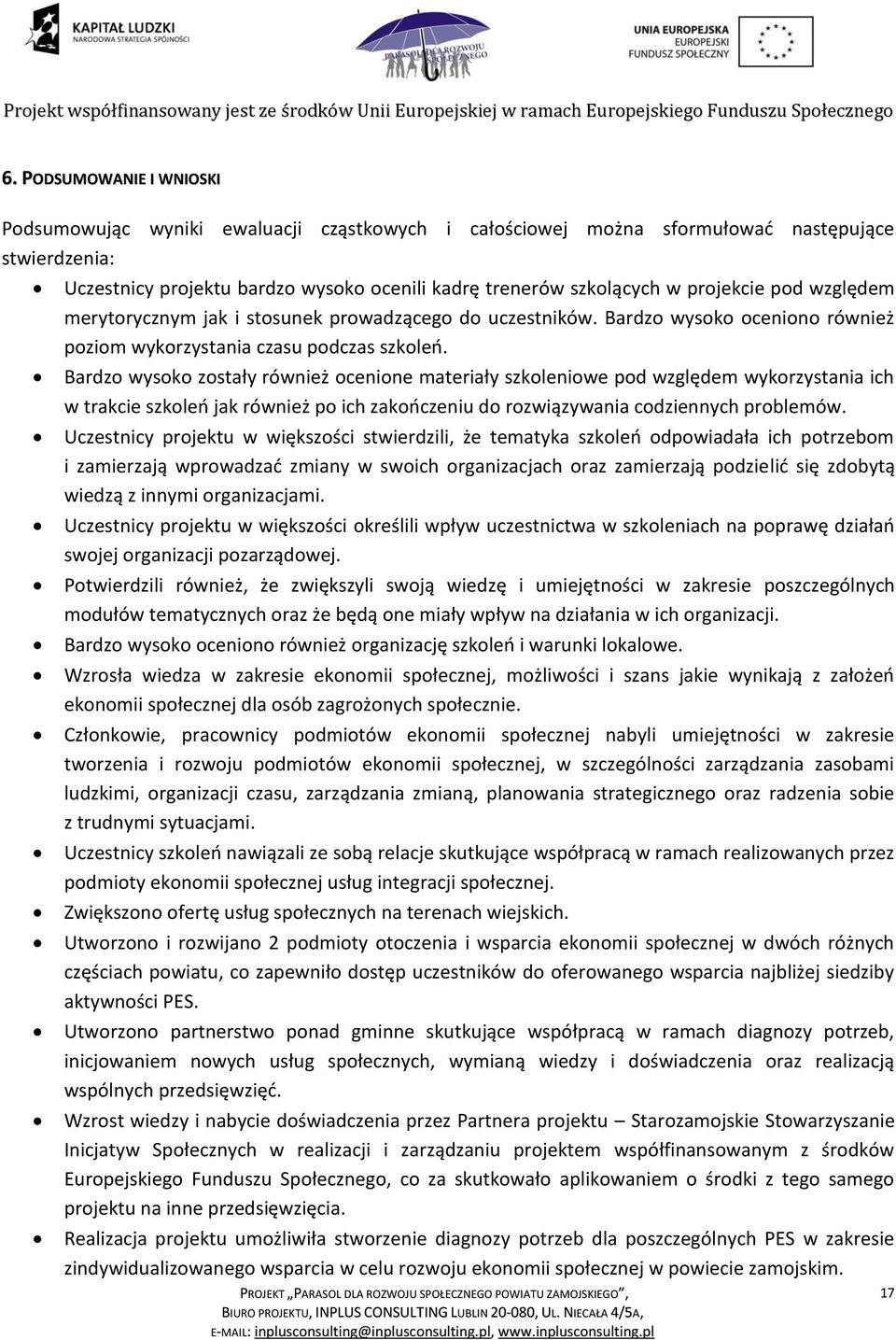 Bardzo wysoko zostały również ocenione materiały szkoleniowe pod względem wykorzystania ich w trakcie szkoleo jak również po ich zakooczeniu do rozwiązywania codziennych problemów.