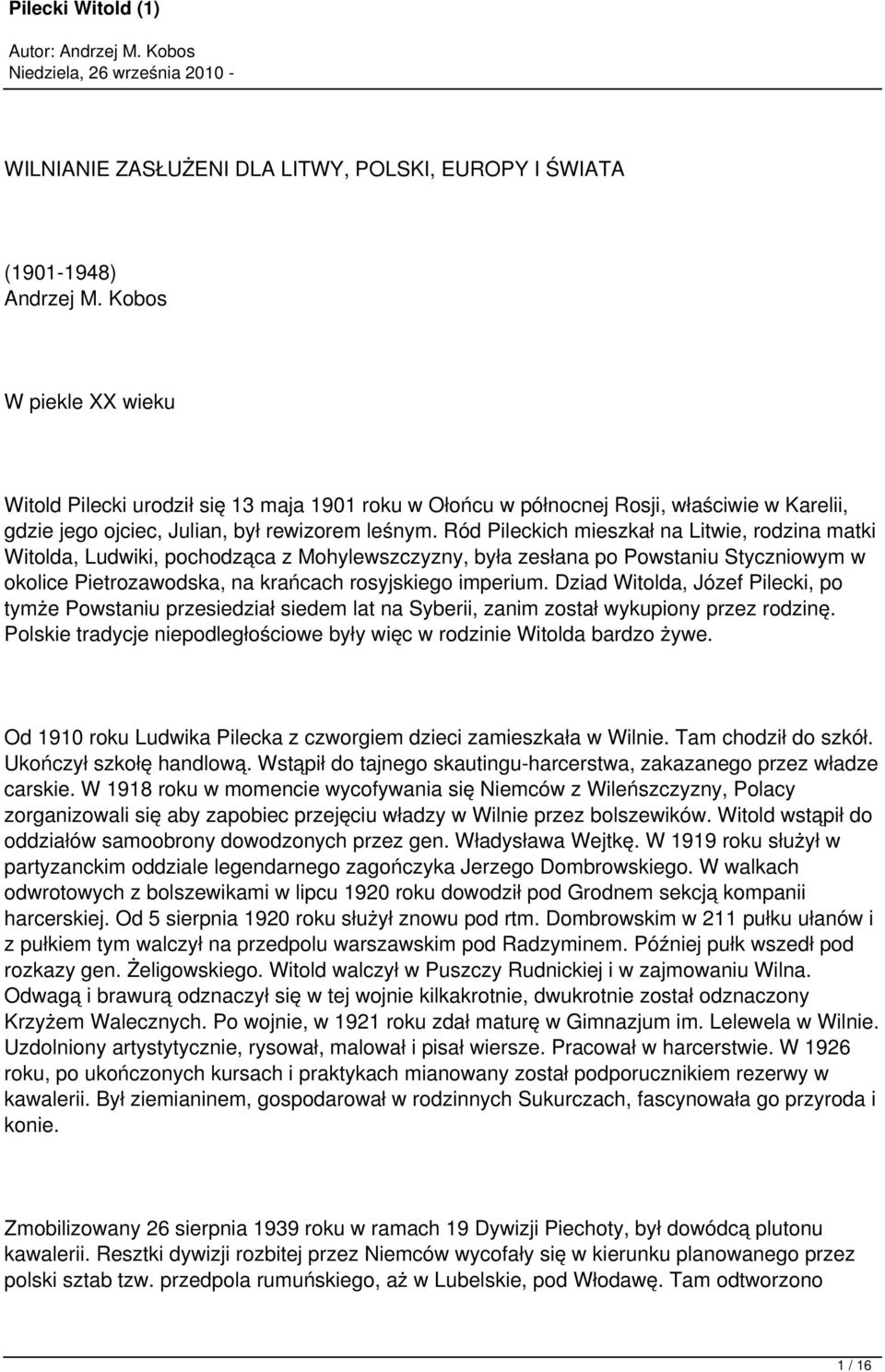 Ród Pileckich mieszkał na Litwie, rodzina matki Witolda, Ludwiki, pochodząca z Mohylewszczyzny, była zesłana po Powstaniu Styczniowym w okolice Pietrozawodska, na krańcach rosyjskiego imperium.
