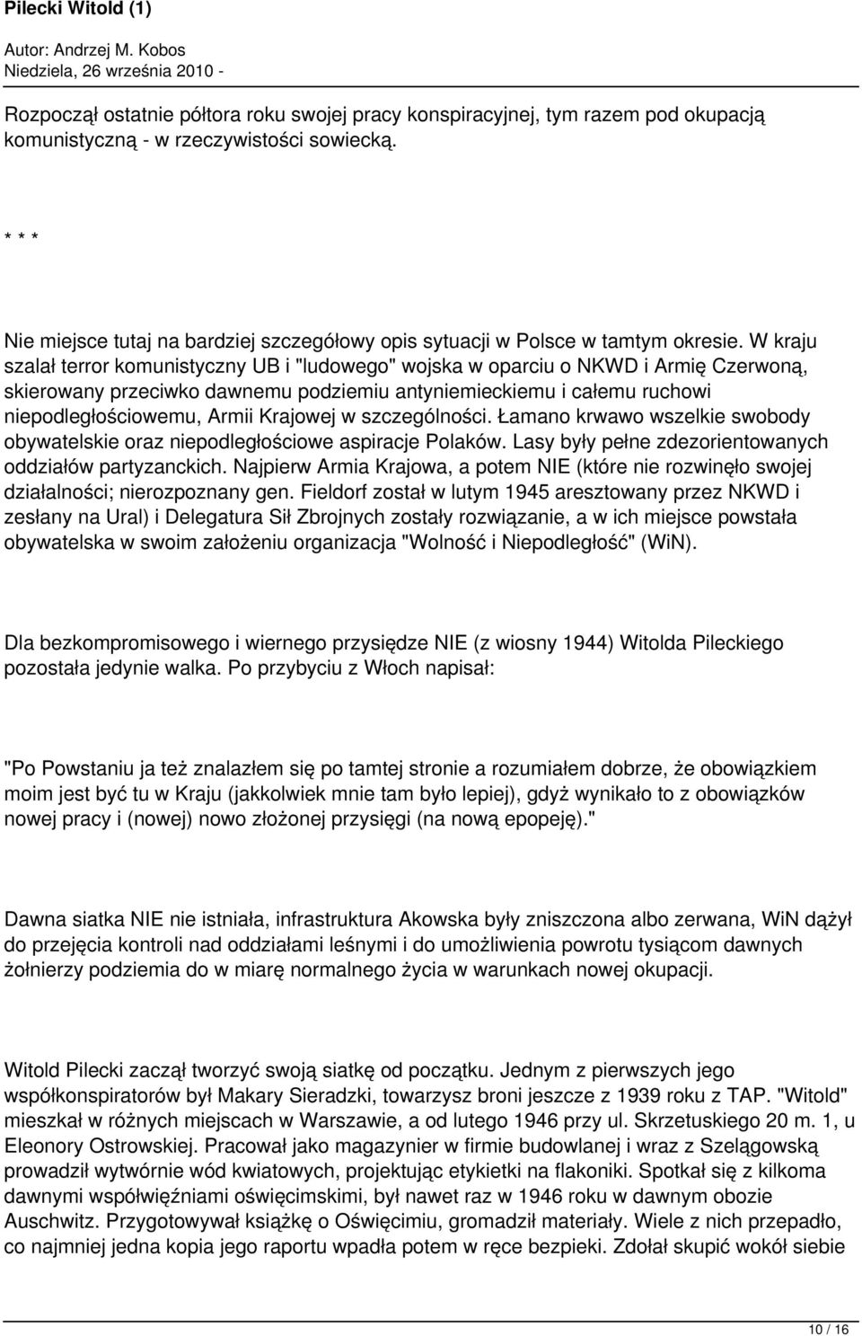 W kraju szalał terror komunistyczny UB i "ludowego" wojska w oparciu o NKWD i Armię Czerwoną, skierowany przeciwko dawnemu podziemiu antyniemieckiemu i całemu ruchowi niepodległościowemu, Armii