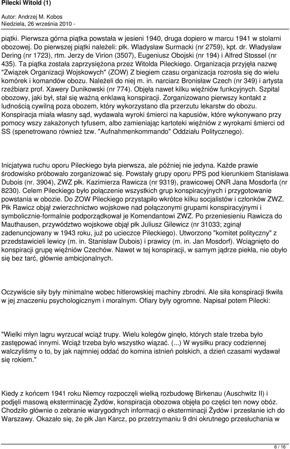 Organizacja przyjęła nazwę "Związek Organizacji Wojskowych" (ZOW) Z biegiem czasu organizacja rozrosła się do wielu komórek i komandów obozu. Należeli do niej m. in.