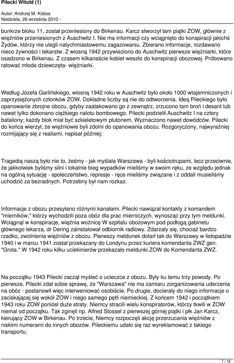 Z wiosną 1942 przywieziono do Auschwitz pierwsze więźniarki, które osadzono w Birkenau. Z czasem kilkanaście kobiet weszło do konspiracji obozowej. Próbowano ratować młode dziewczęta- więźniarki.