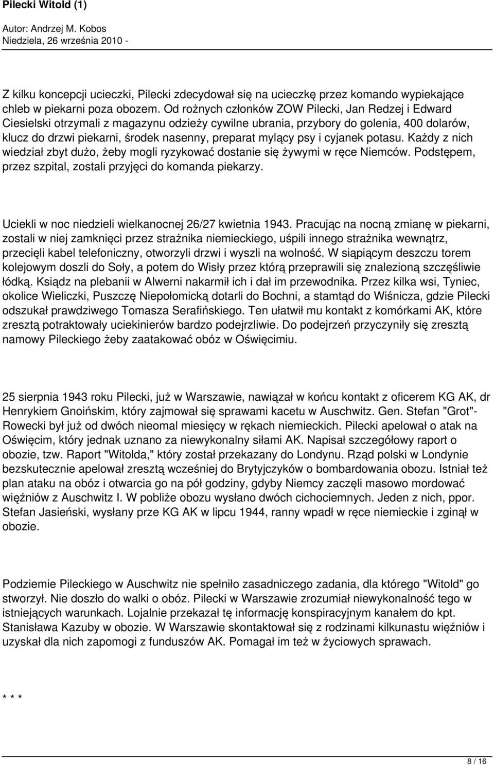 mylący psy i cyjanek potasu. Każdy z nich wiedział zbyt dużo, żeby mogli ryzykować dostanie się żywymi w ręce Niemców. Podstępem, przez szpital, zostali przyjęci do komanda piekarzy.