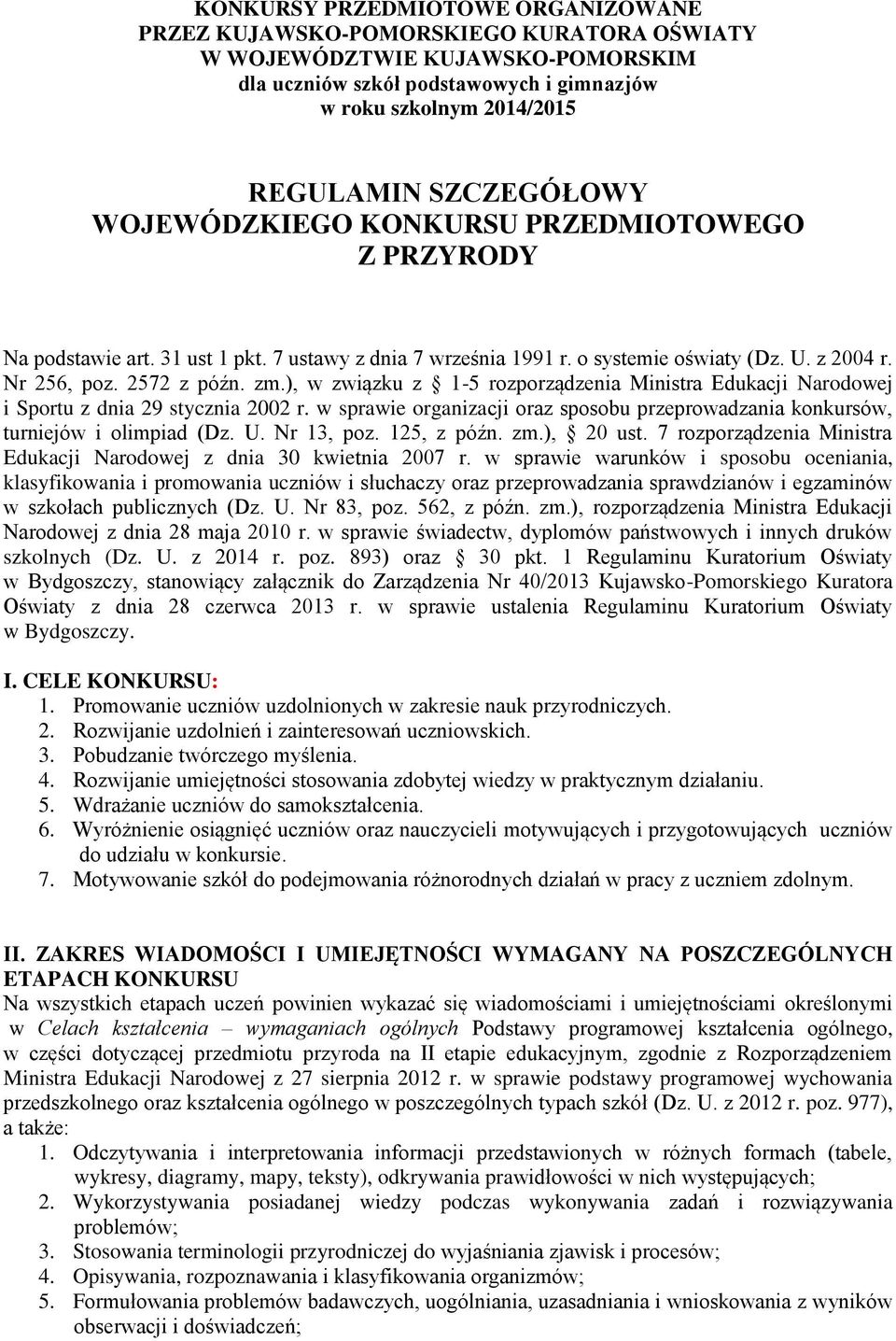 ), w związku z 1-5 rozporządzenia Ministra Edukacji Narodowej i Sportu z dnia 29 stycznia 2002 r. w sprawie organizacji oraz sposobu przeprowadzania konkursów, turniejów i olimpiad (Dz. U. Nr 13, poz.