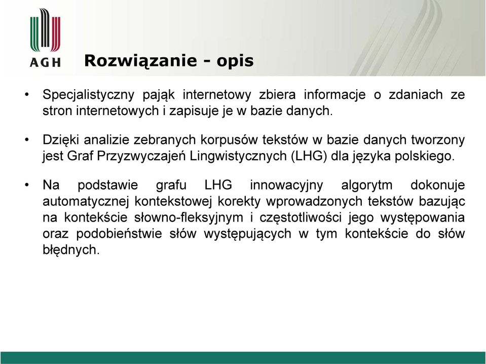 Dzięki analizie zebranych korpusów tekstów w bazie danych tworzony jest Graf Przyzwyczajeń Lingwistycznych (LHG) dla języka