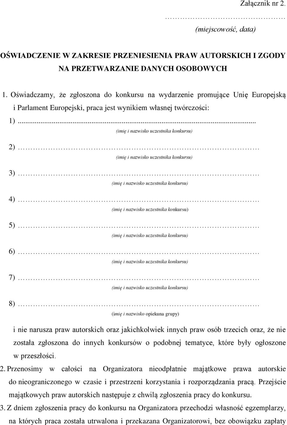 .. 2) 3) 4) 5) 6) 7) 8) (imię i nazwisko opiekuna grupy) i nie narusza praw autorskich oraz jakichkolwiek innych praw osób trzecich oraz, że nie została zgłoszona do innych konkursów o podobnej